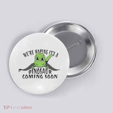 We're Hoping It's A Dinosaur Coming Soon Pregnancy Announcement Button