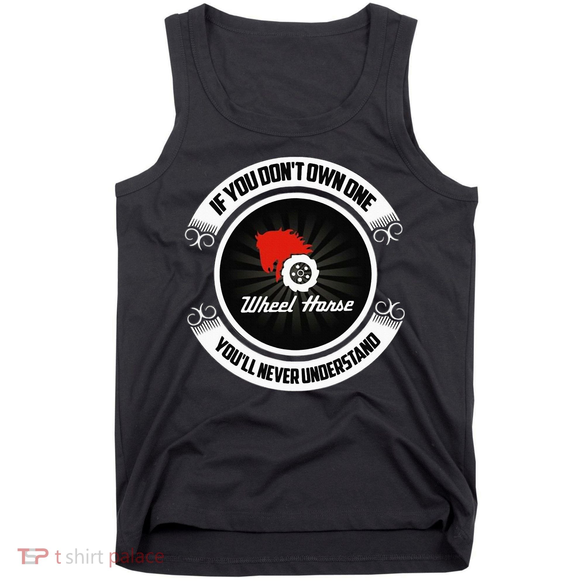 Wheel Horse If You DonT Own One YouLl Never Understand Tank Top