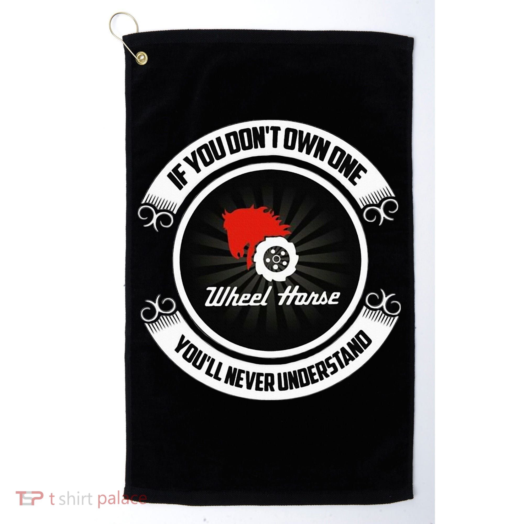 Wheel Horse If You DonT Own One YouLl Never Understand Golf Towel