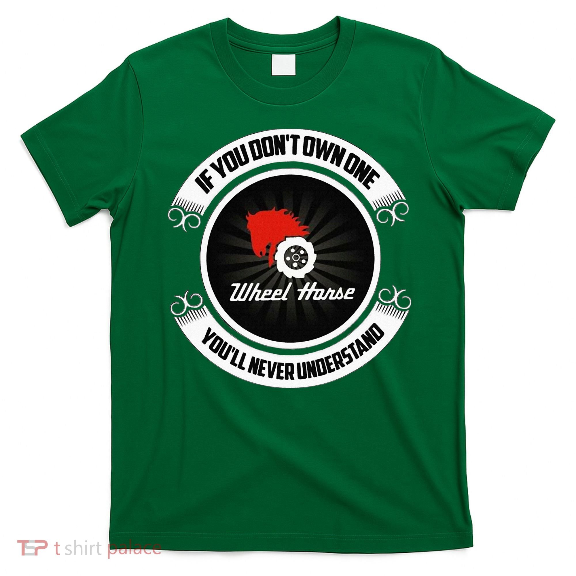 Wheel Horse If You DonT Own One YouLl Never Understand T-Shirt