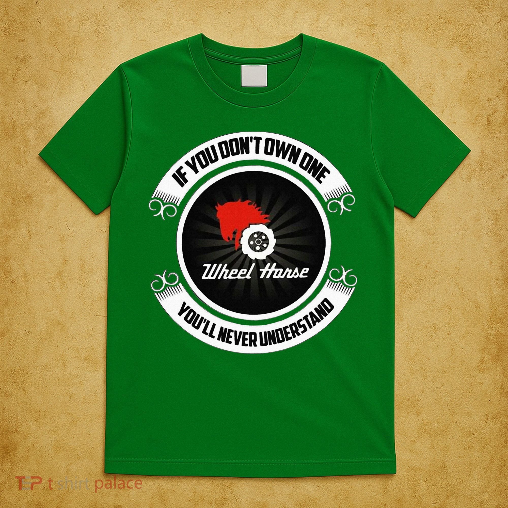 Wheel Horse If You DonT Own One YouLl Never Understand T-Shirt