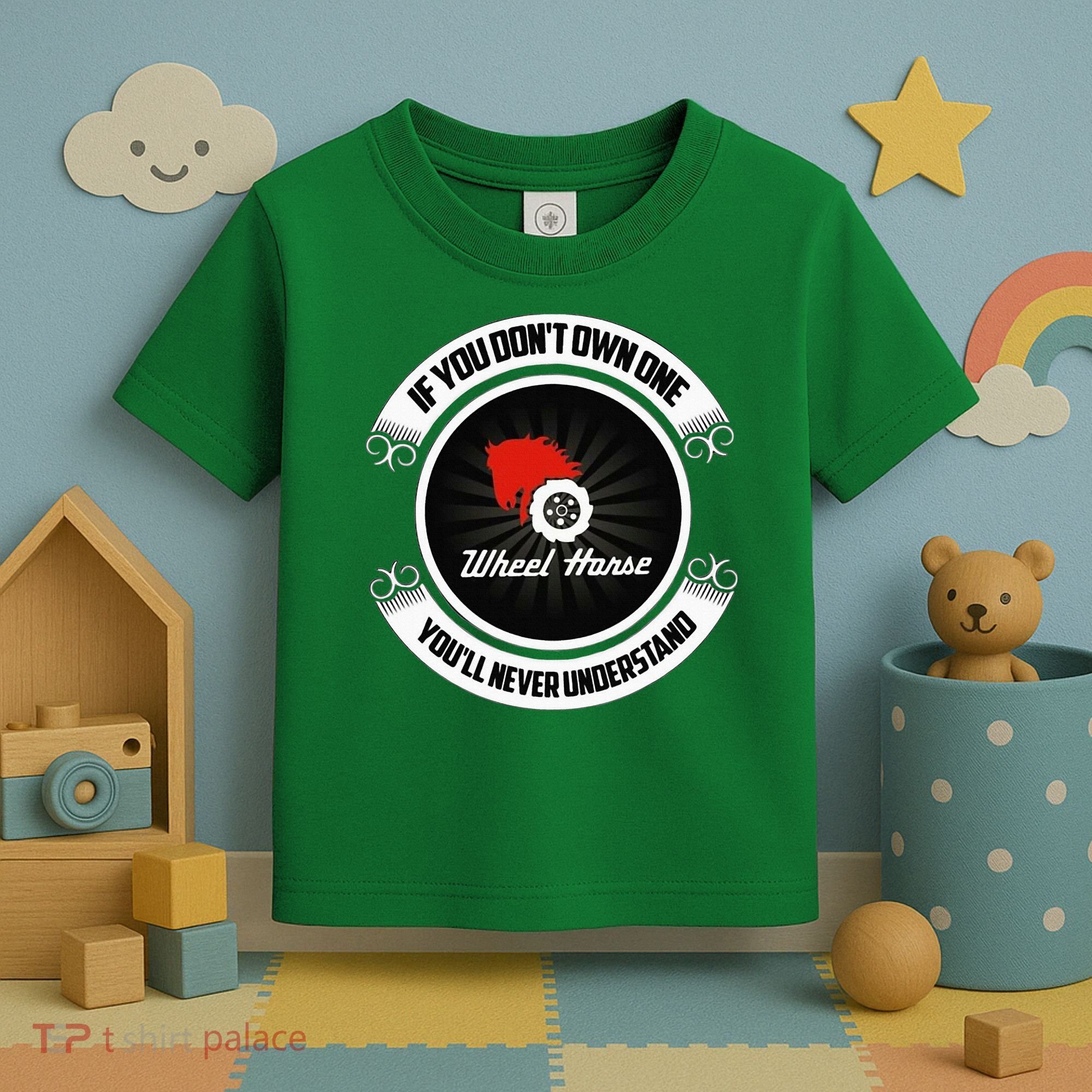 Wheel Horse If You DonT Own One YouLl Never Understand Toddler T-Shirt