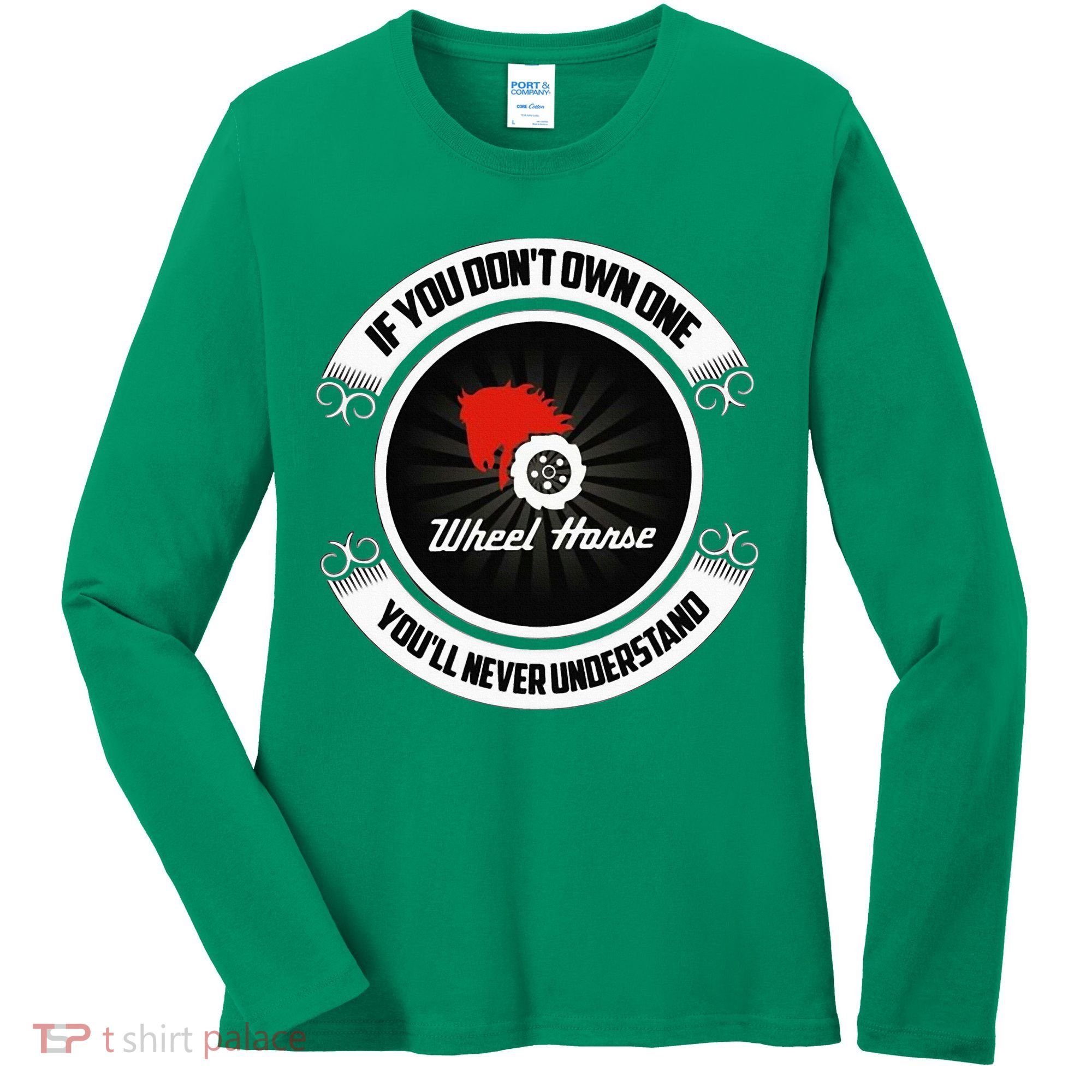Wheel Horse If You DonT Own One YouLl Never Understand Women's Long Sleeve Shirt