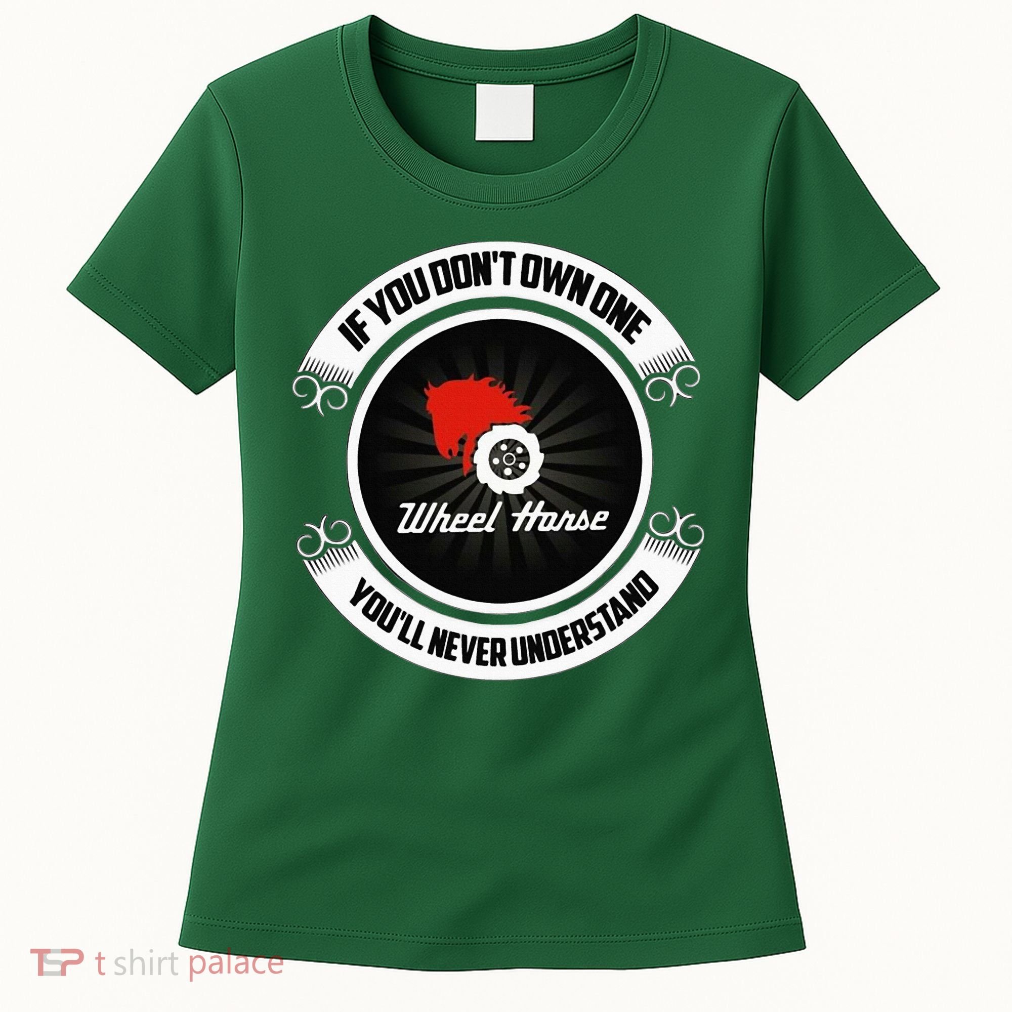 Wheel Horse If You DonT Own One YouLl Never Understand Women's T-Shirt