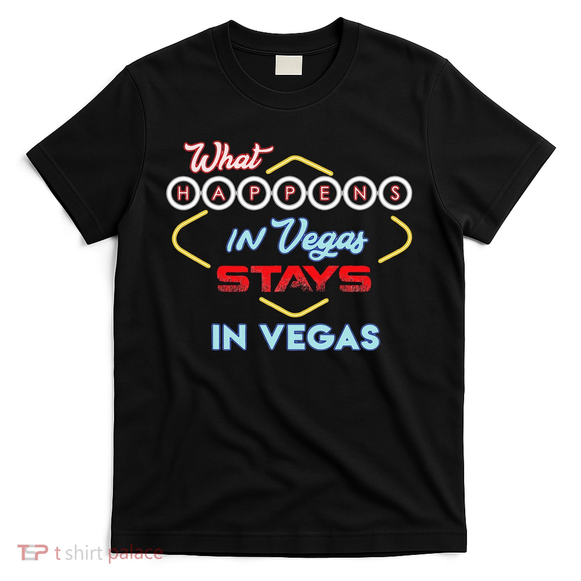 What Happens In Vegas Stays In Vegas Fun Vegas Trip T-Shirt