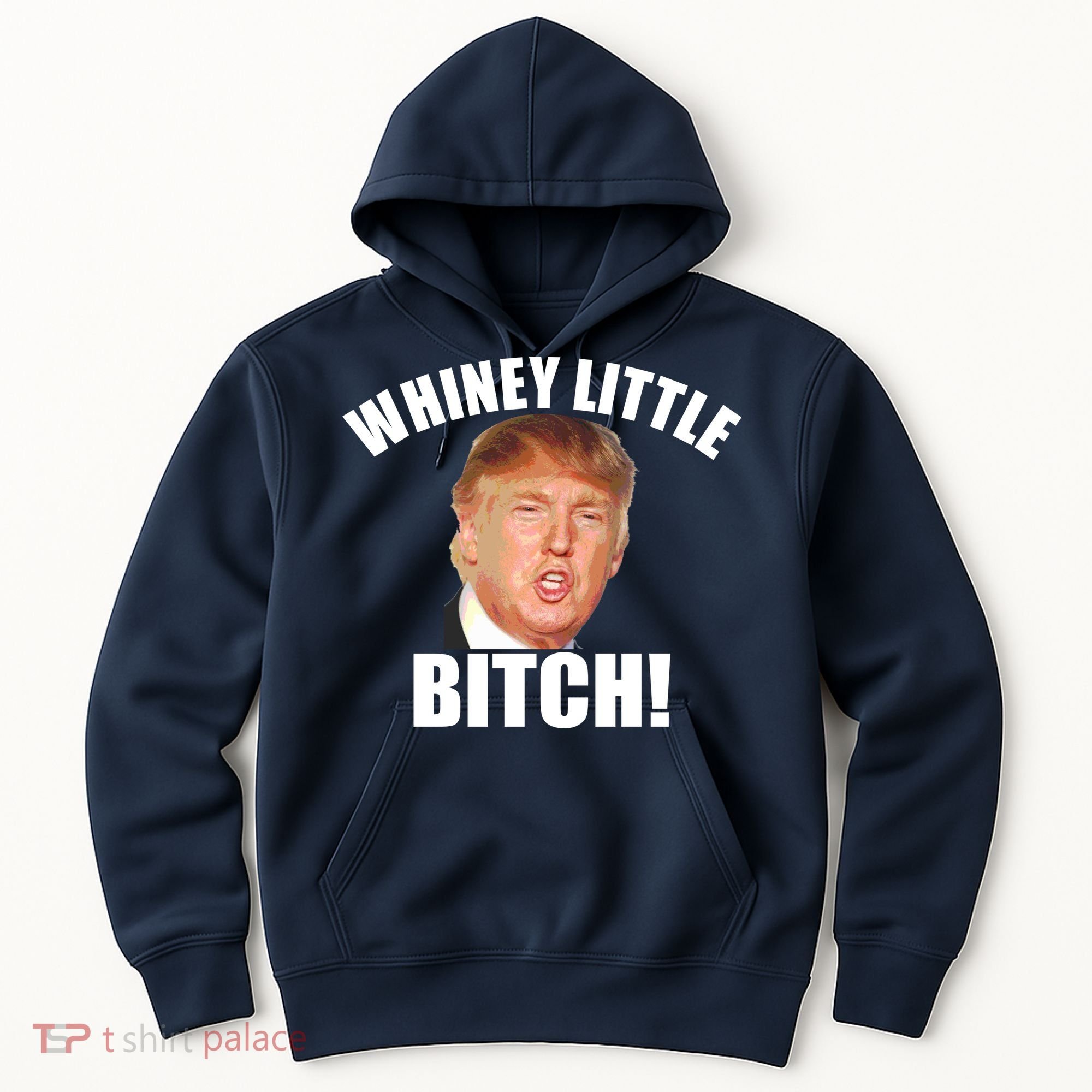 Whiney Little Bitch! Trump Hillary For President Hoodie
