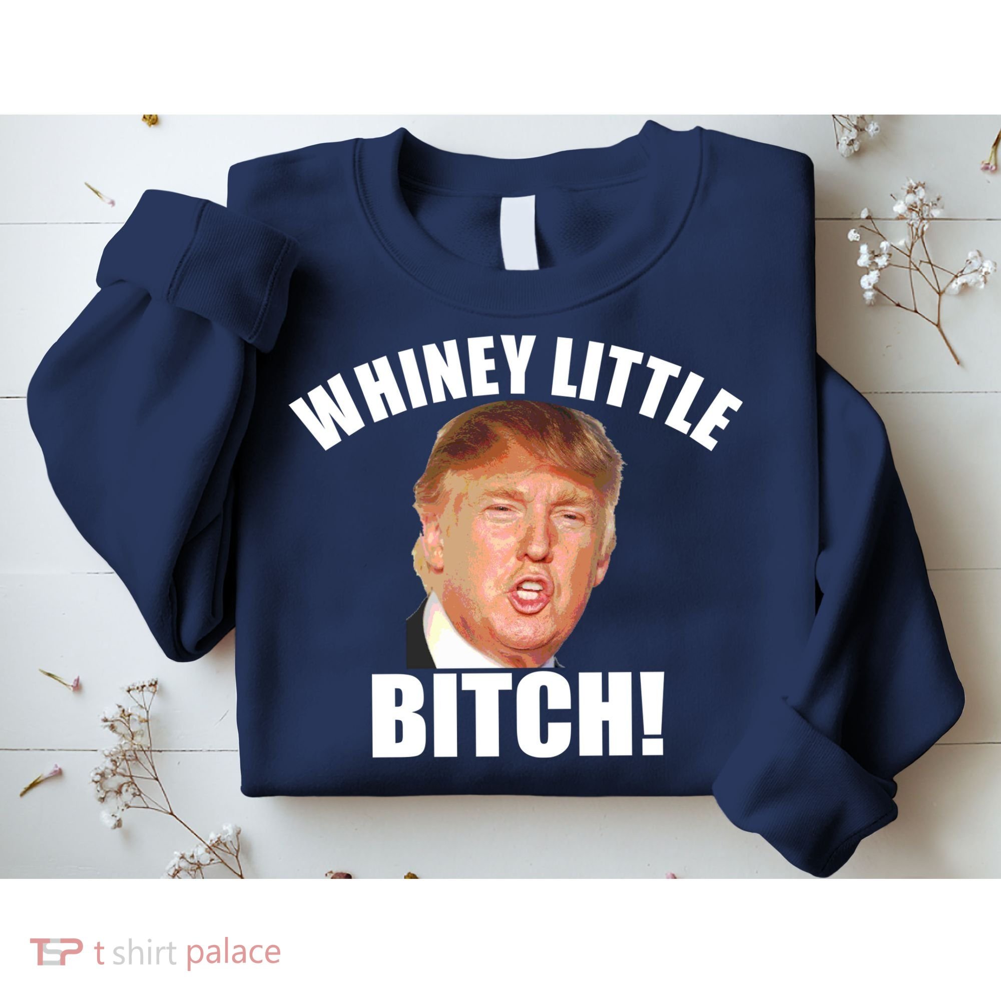 Whiney Little Bitch! Trump Hillary For President Sweatshirt