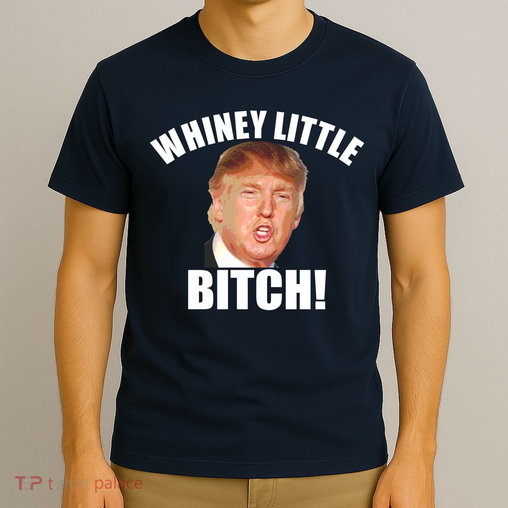 Whiney Little Bitch! Trump Hillary For President T-Shirt