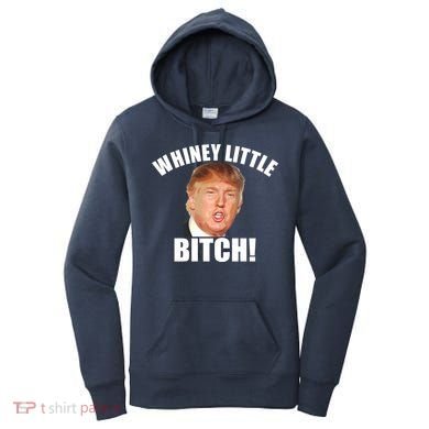 Whiney Little Bitch! Trump Hillary For President Women's Hoodie
