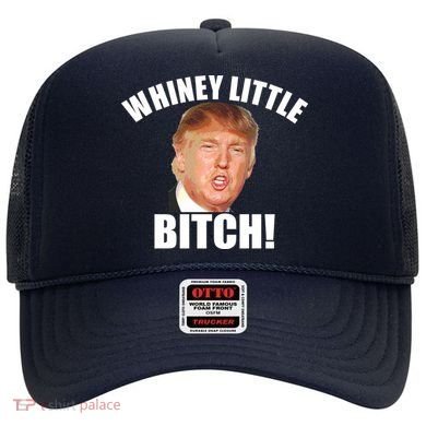 Whiney Little Bitch! Trump Hillary For President Hat