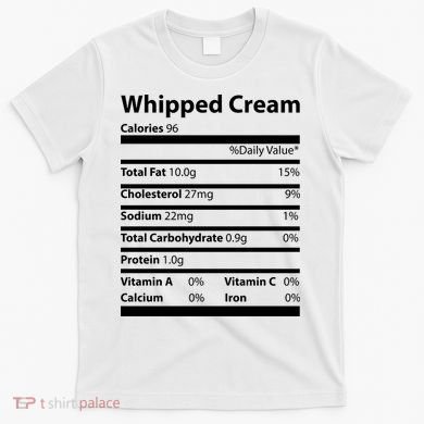 Whipped Cream Nutritional Facts Funny Thanksgiving T-Shirt