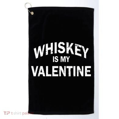 Whiskey Is My Valentine Golf Towel
