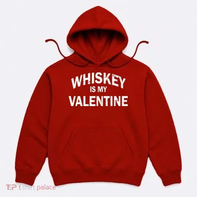 Whiskey Is My Valentine Hoodie