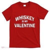 Whiskey Is My Valentine T-Shirt thumb 0