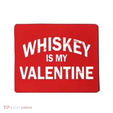 Whiskey Is My Valentine Mousepad