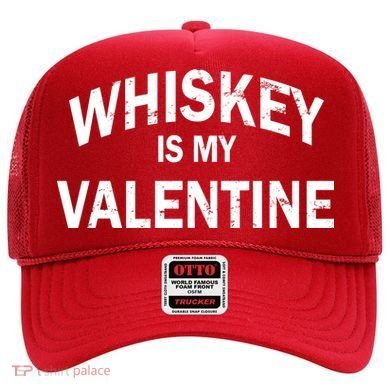Whiskey Is My Valentine Hat