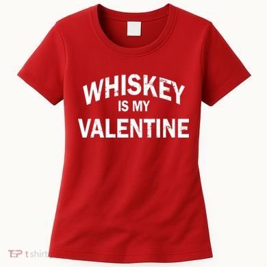 Whiskey Is My Valentine Women's T-Shirt