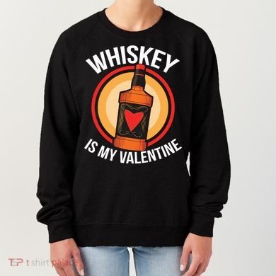 Whiskey is my Valentine Funny Valentine's Day Women's Sweatshirt