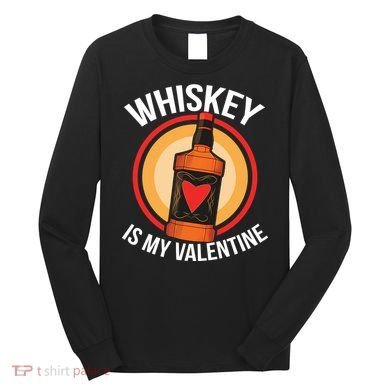 Whiskey is my Valentine Funny Valentine's Day Long Sleeve Shirt