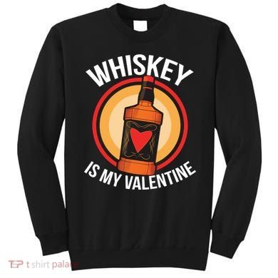 Whiskey is my Valentine Funny Valentine's Day Sweatshirt