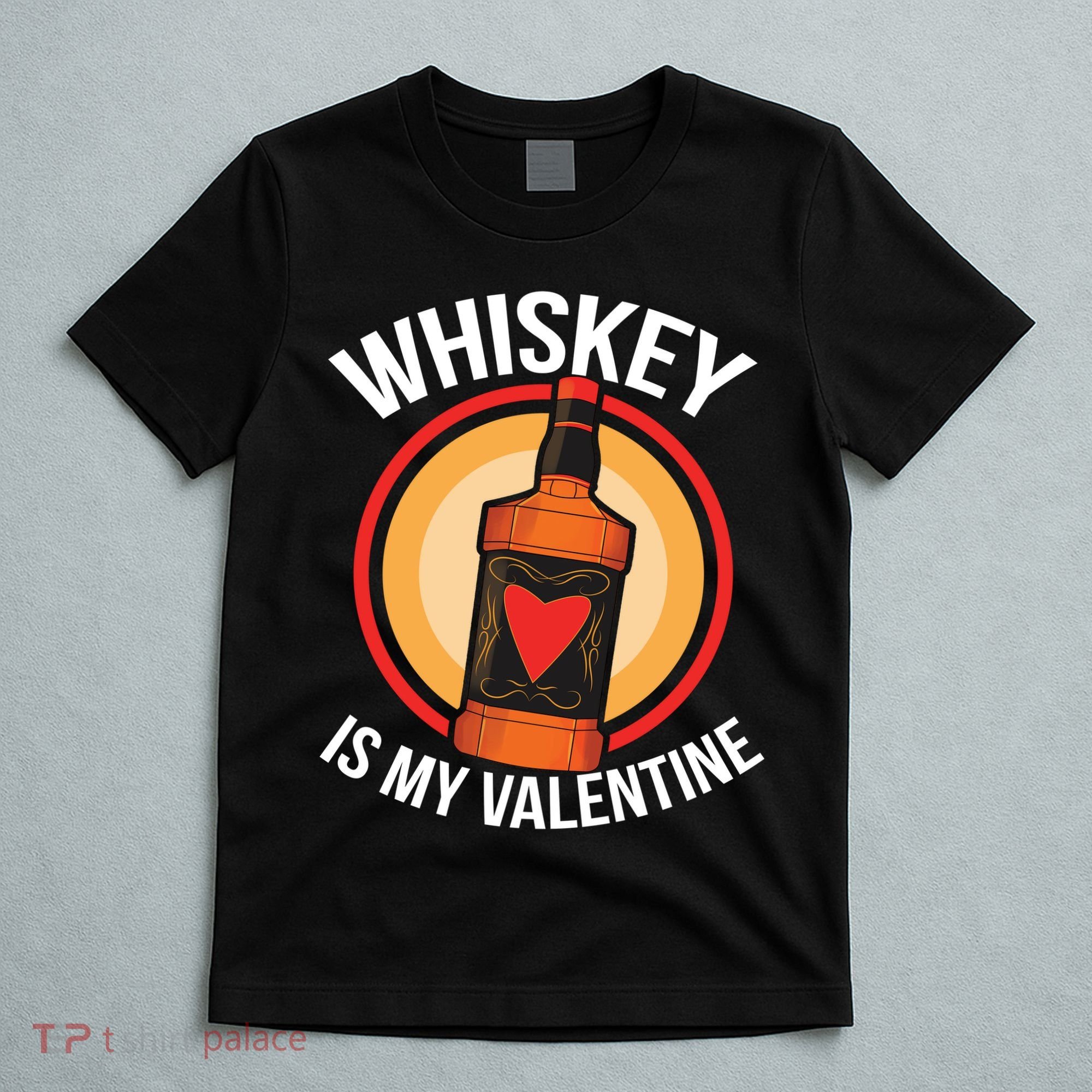Whiskey is my Valentine Funny Valentine's Day T-Shirt