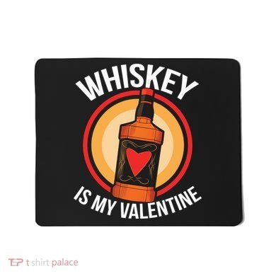 Whiskey is my Valentine Funny Valentine's Day Mousepad