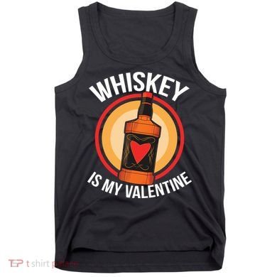 Whiskey is my Valentine Funny Valentine's Day Tank Top