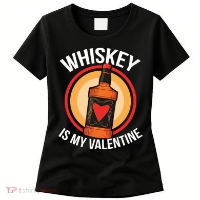 Whiskey is my Valentine Funny Valentine's Day Women's T-Shirt