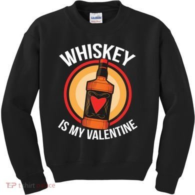 Whiskey is my Valentine Funny Valentine's Day Kids Sweatshirt
