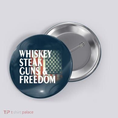 Whiskey Steak Guns And Freedom Button