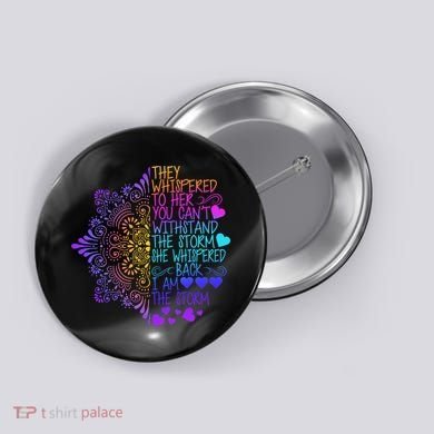 Whispered Back I Am The Storm Floral Button