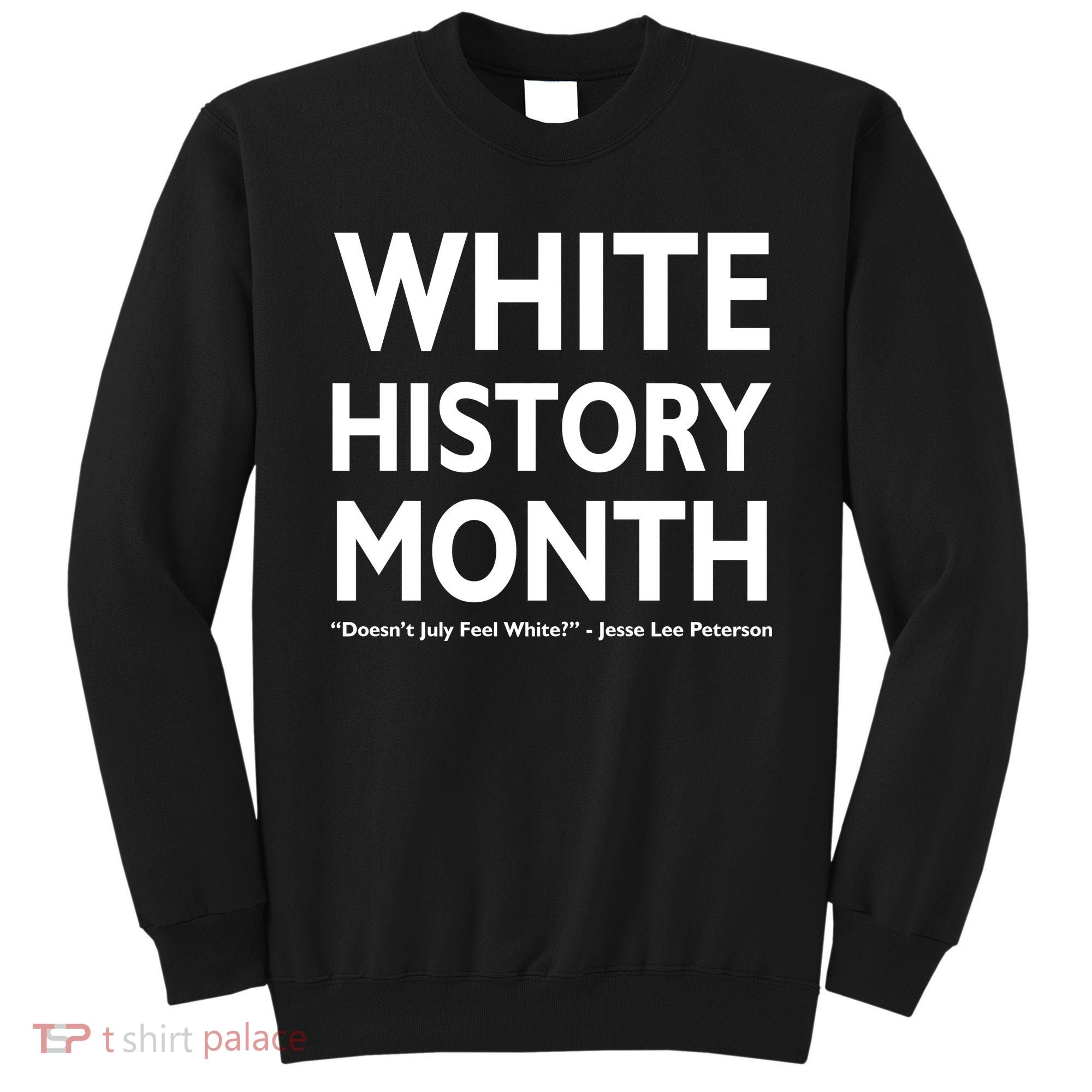 White History Month Doesn't July Feel White Sweatshirt