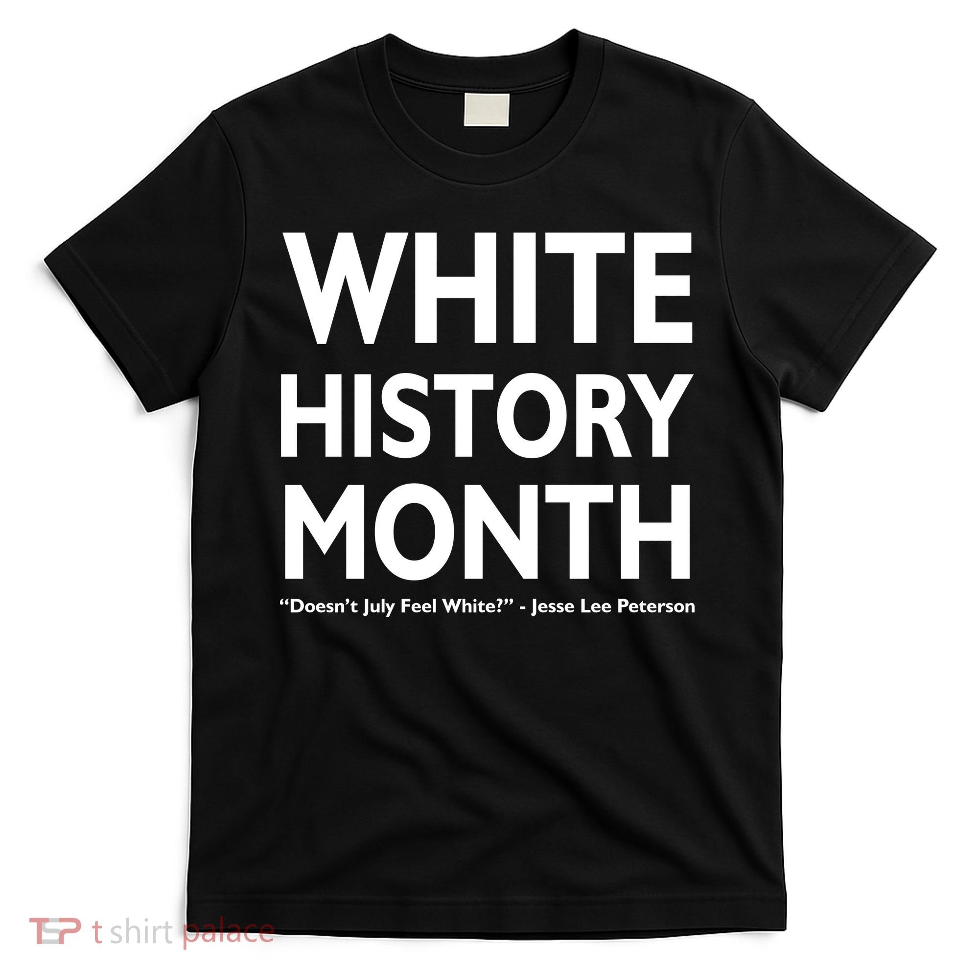 White History Month Doesn't July Feel White T-Shirt