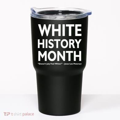 White History Month Doesn't July Feel White Tumbler