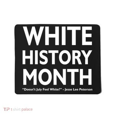 White History Month Doesn't July Feel White Mousepad