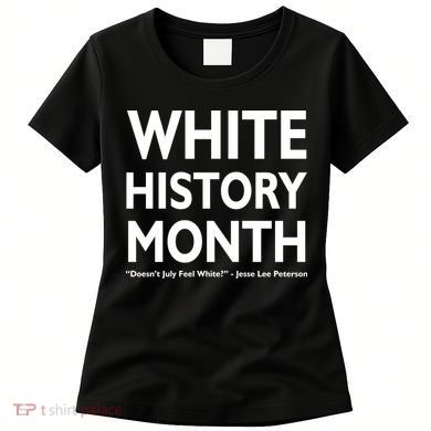 White History Month Doesn't July Feel White Women's T-Shirt