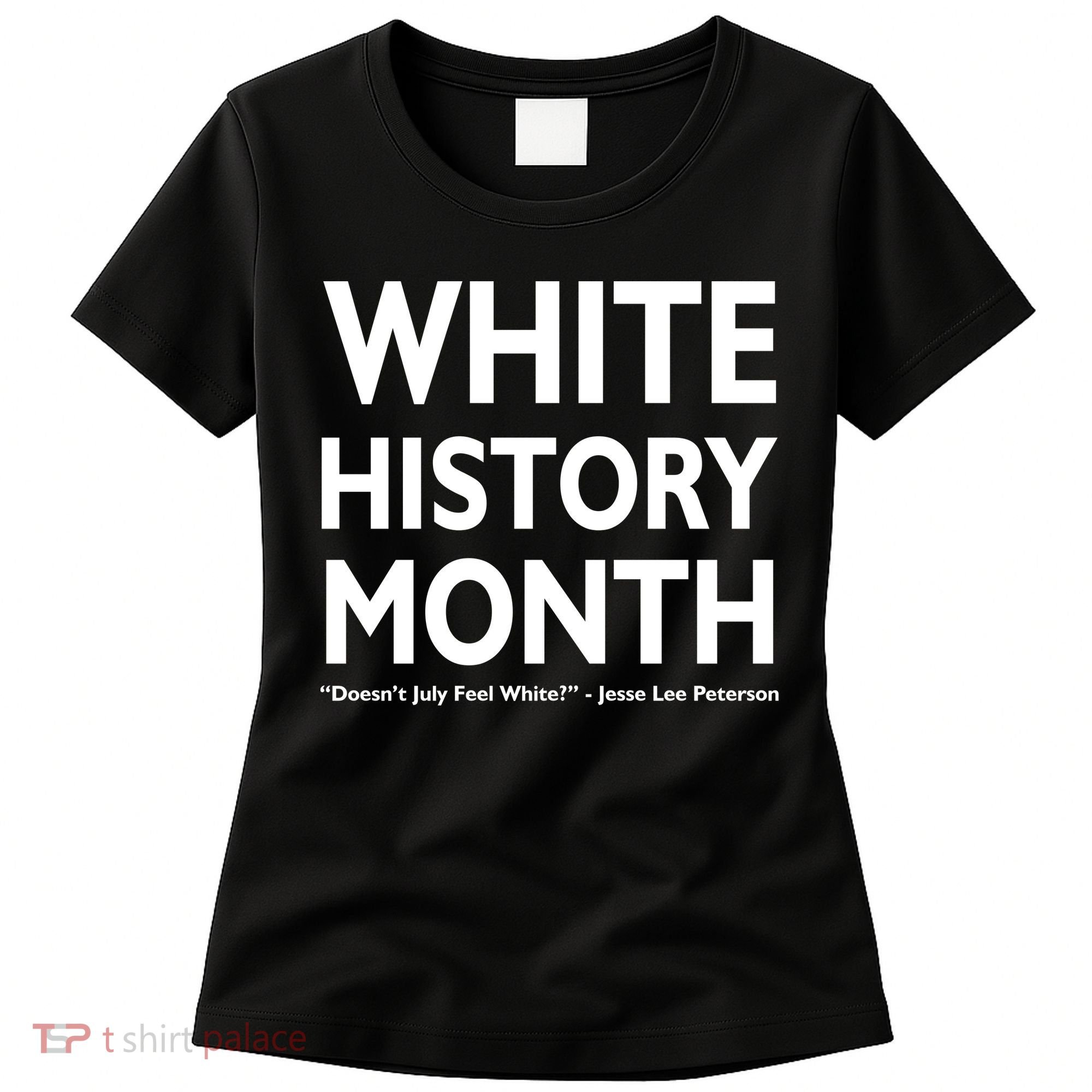 White History Month Doesn't July Feel White Women's T-Shirt
