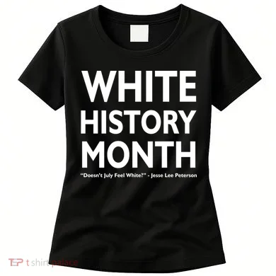 White History Month Doesn't July Feel White Women's T-Shirt