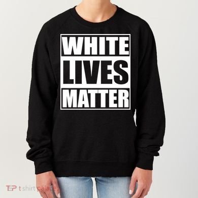White Lives Matter Women's Sweatshirt