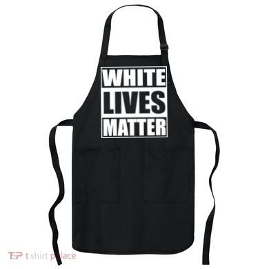 White Lives Matter Apron