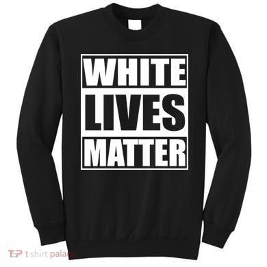 White Lives Matter Sweatshirt