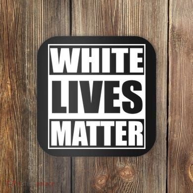 White Lives Matter Coaster