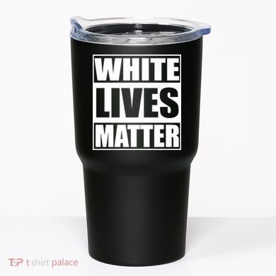White Lives Matter Tumbler