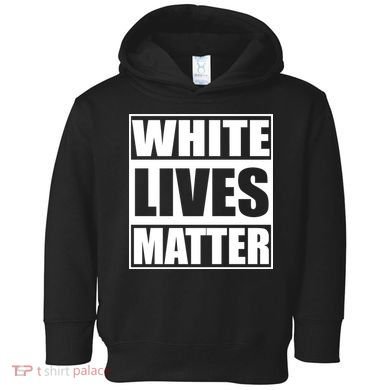 White Lives Matter Toddler Hoodie