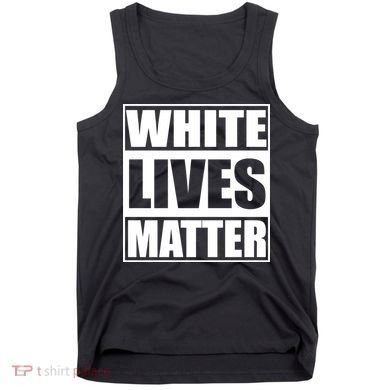 White Lives Matter Tank Top