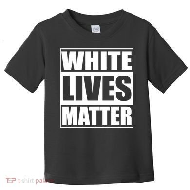White Lives Matter Toddler T-Shirt