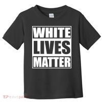White Lives Matter Toddler T-Shirt thumb 0
