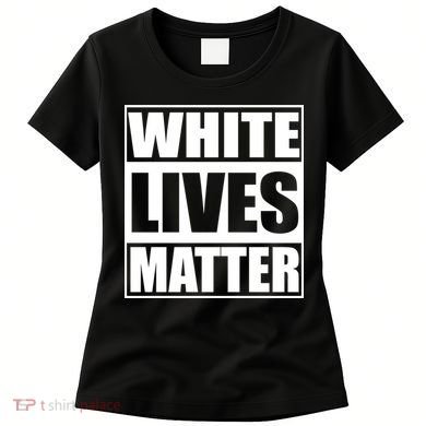 White Lives Matter Women's T-Shirt