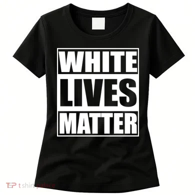 White Lives Matter Women's T-Shirt