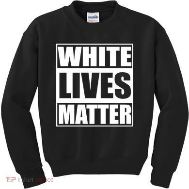 White Lives Matter Kids Sweatshirt